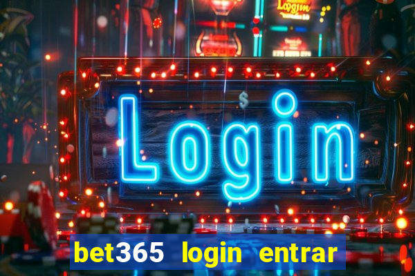 bet365 login entrar agora direto